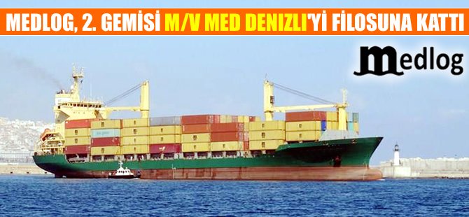 MEDLOG, ikinci gemisi M/V MED DENIZLI'yi filosuna kattı