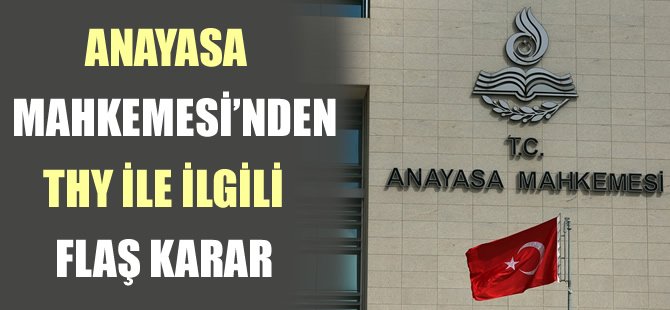 Anayasa Mahkemesi'nden THY kararı