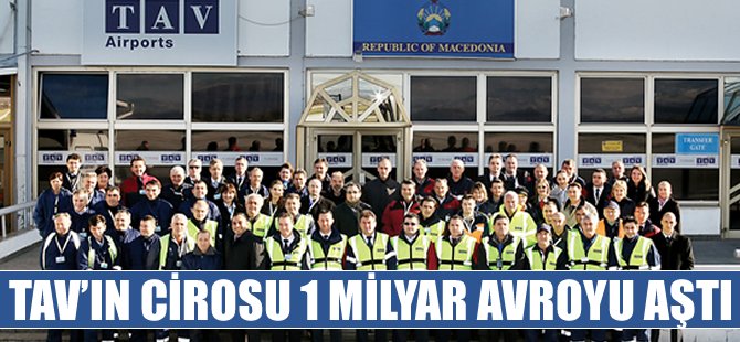 TAV’ın cirosu 1 milyar avroyu aştı