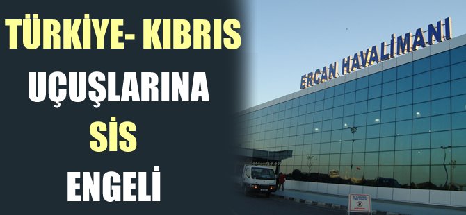 Ercan'da seferlere sis engeli