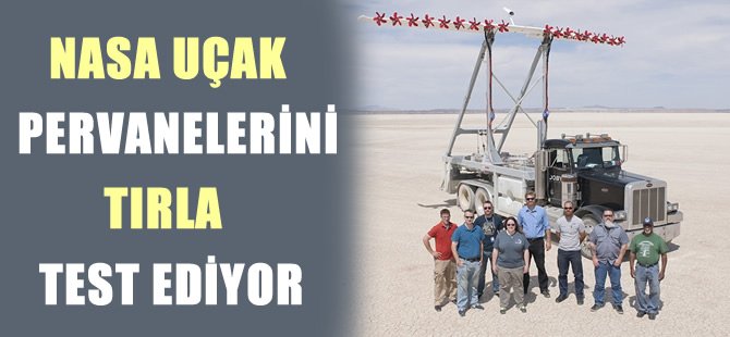 NASA elektrikli uçak pervanelerini tırla test ediyor
