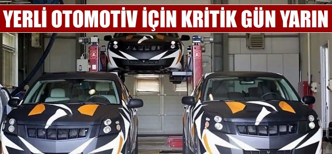 Yerli oto için kritik gün yarın