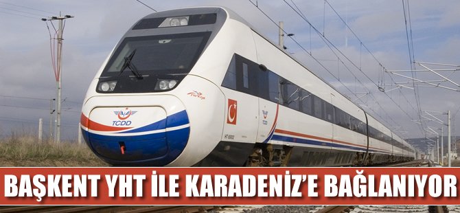 Başkent YHT ile Karadeniz’e bağlanıyor