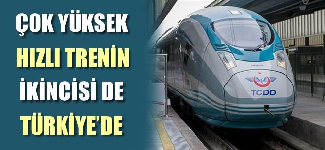 Çok yüksek hızlı trenin ikincisi de Türkiye'de