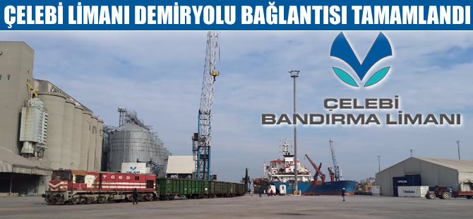 Çelebi Limanı demiryolu bağlantısı tamamlandı