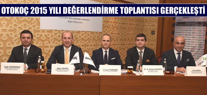 Otokoç Otomotiv 2015 yılı değerlendirme toplantısı gerçekleşti
