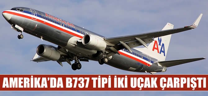 Amerika'da iki B737 tipi uçak çarpıştı