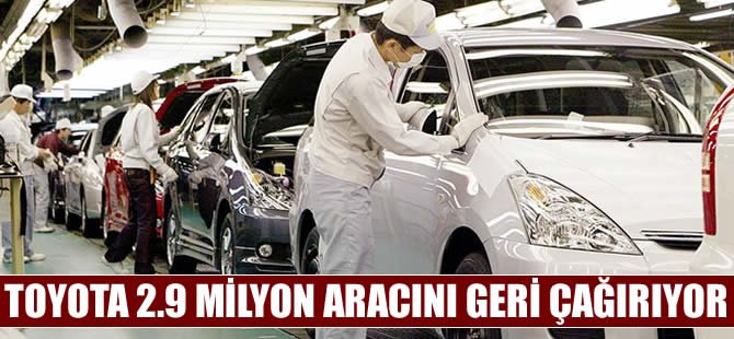 Toyota 2,9 milyon aracını geri çağırıyor