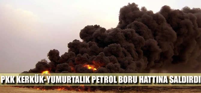 PKK, Kerkük-Yumurtalık petrol boru hattına saldırdı