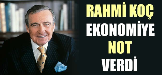 Rahmi Koç'tan ekonomiye yönelik açıklamalar