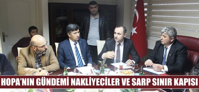 Hopa’nın gündemi nakliyeciler ve Sarp Sınır Kapısı