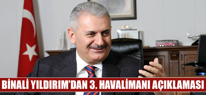 Binali Yıldırım'dan 3. havalimanı açıklaması