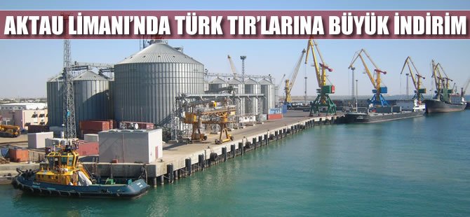 Aktau Limanı'nda Türk TIR'larına büyük indirim