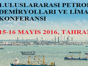 1. Uluslararası Petrol, Demiryolları ve Limanlar Konferansı Tahran’da yapılacak