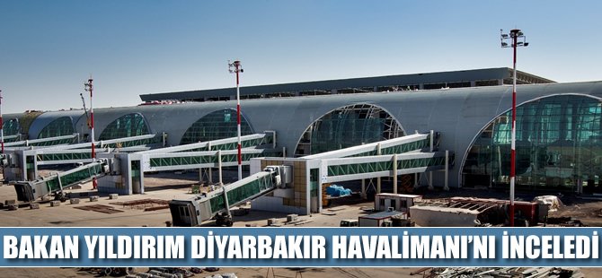 Bakan Yıldırım Diyarbakır Havalimanı'nı inceledi