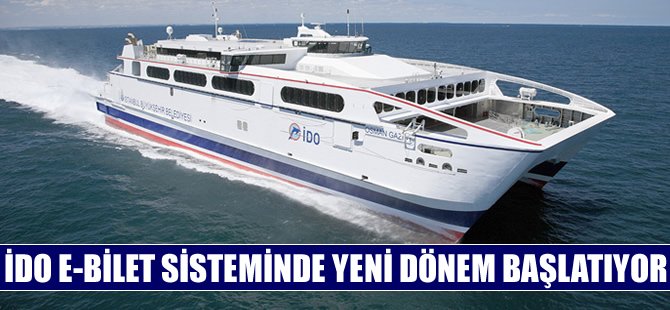 İDO, e-Dönüşümünü tamamlıyor, 1 Mart’ta e-Bilete geçiyor