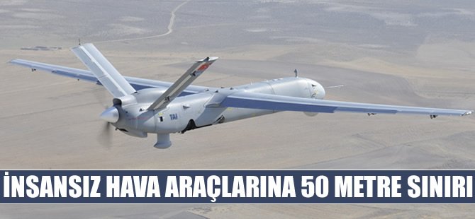 İHA'lara 50 metre sınırı