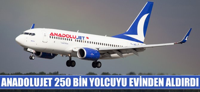 Anadolujet 250 bin yolcuyu evinden aldırdı