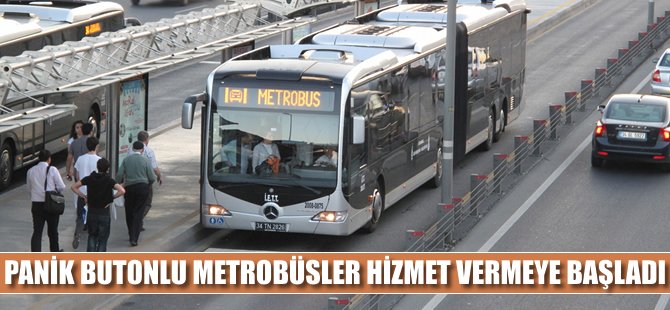 İstanbul'da 'panik butonlu' metrobüsler hizmet vermeye başladı