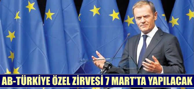 AB-Türkiye özel zirvesi 7 Mart'ta yapılacak