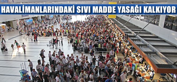 Havalimanlarındaki sıvı yasağı kalkıyor
