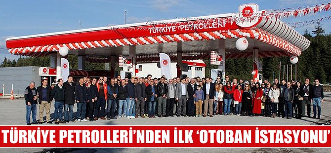Türkiye Petrolleri'nden ilk 'otoban istasyonu'