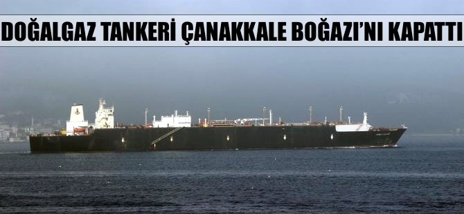 Tankerin geçişi sırasında Çanakkale Boğazı kapatıldı