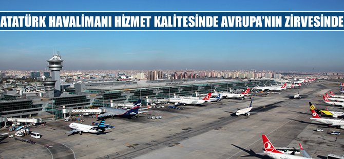 Atatürk Havalimanı hizmet kalitesinde de Avrupa`nın zirvesinde