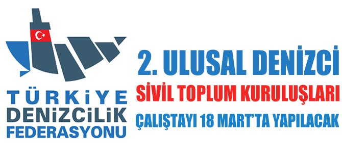 2. Ulusal Denizci Sivil Toplum Kuruluşları Çalıştayı 18 Mart'ta yapılacak