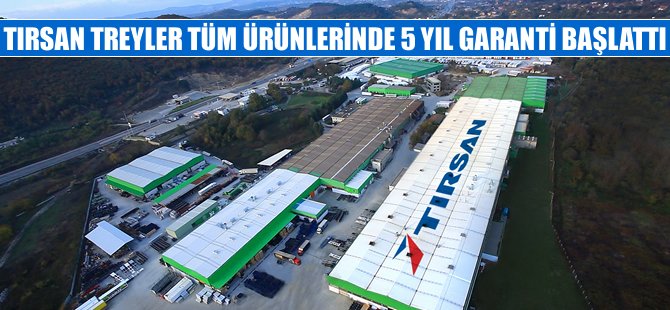 Tırsan Treyler,, tüm ürünlerinde 5 yıl garanti başlattı