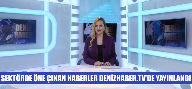 Sektörde öne çıkan haberler DenizHaber.TV'de yayınlandı