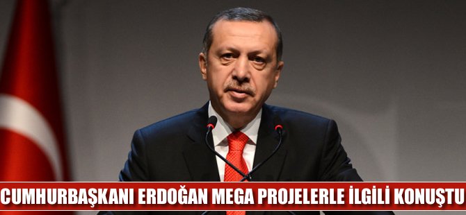 Mega projeler beklenenden önce bitecek