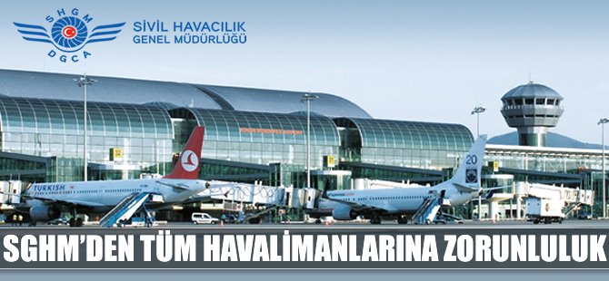 SHGM tüm havalimanlarında zorunlu hale getirdi