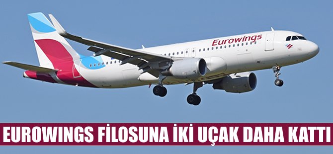 Eurowings filosuna iki uçak daha kattı