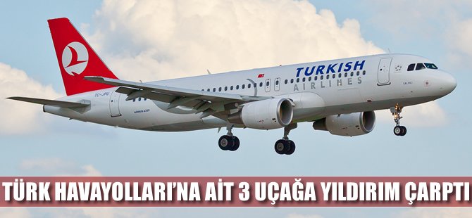 THY'nin 3 uçağına yıldırım çarptı