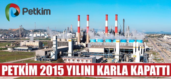 Petkim 2015 yılını karlı kapattı!