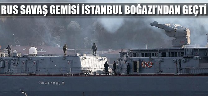 Rus savaş gemisi İstanbul Boğazı'ndan geçti