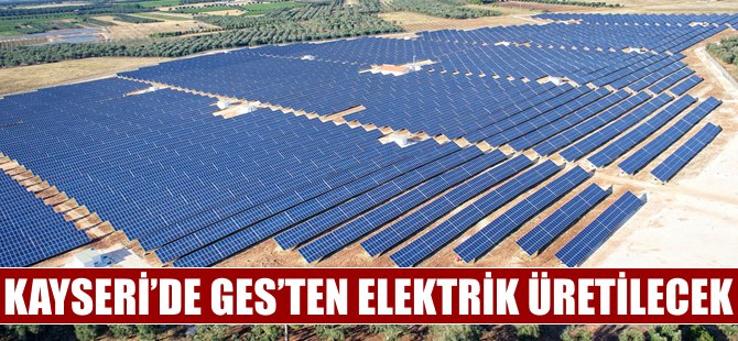 Kayseri'de GES'ten elektrik üretilecek!