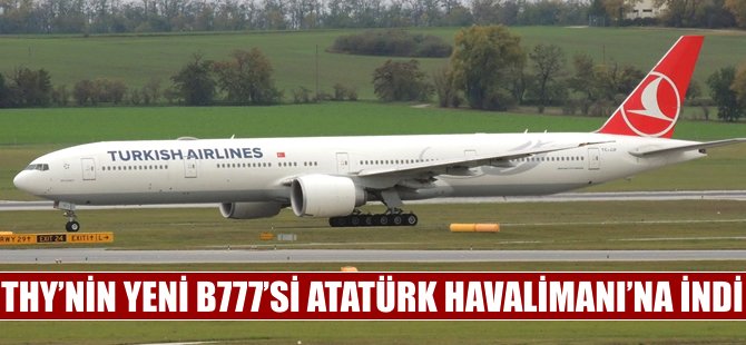 THY'nin yeni B777'si Atatürk Havalimanı'na indi