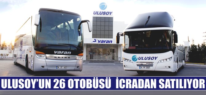 Ulusoy'un 26 otobüsü icradan satılıyor