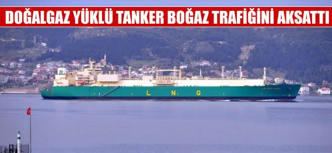 Boğazdan geçen doğalgaz tankeri deniz trafiğini kapattı