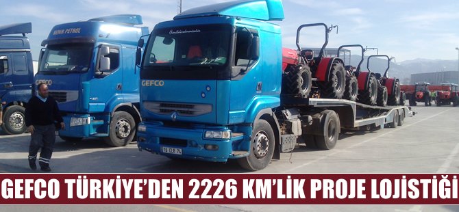 GEFCO Türkiye'den 2226 Km'lik Proje Lojistiği