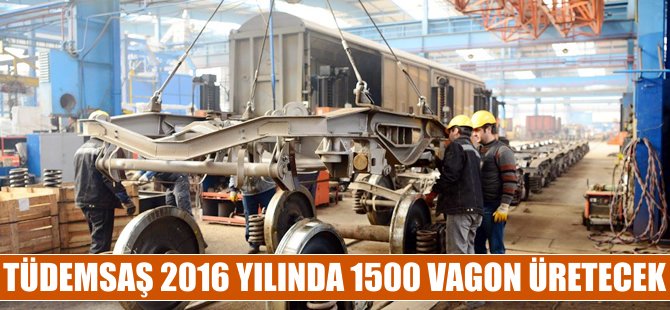 TÜDEMSAŞ 2016 yılında 1500 civarında vagon üretecek