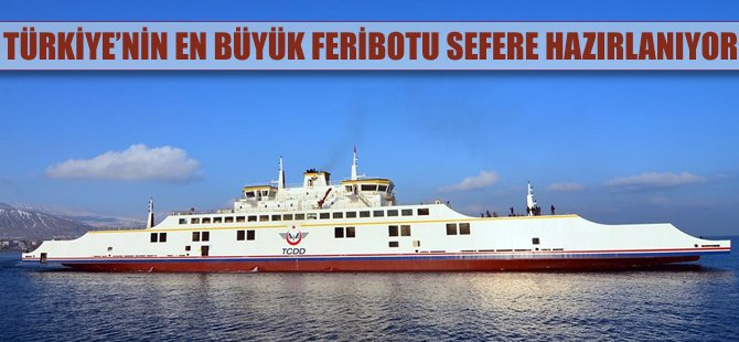 Türkiye'nin en büyük feribotu sefere hazırlanıyor