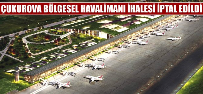 Çukurova Havaalanı ihalesi iptal edildi