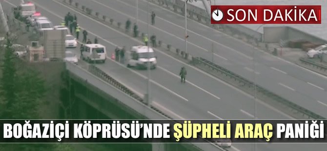 Boğaziçi Köprüsü'ndeki şüpheli araç köprüyü trafiğe kapattı