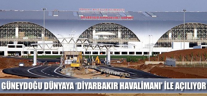 Güneydoğu dünyaya 'Diyarbakır Havalimanı' ile açılıyor
