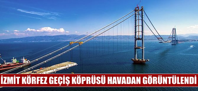 İzmit Körfez Geçişi Asma Köprüsü havadan görüntülendi