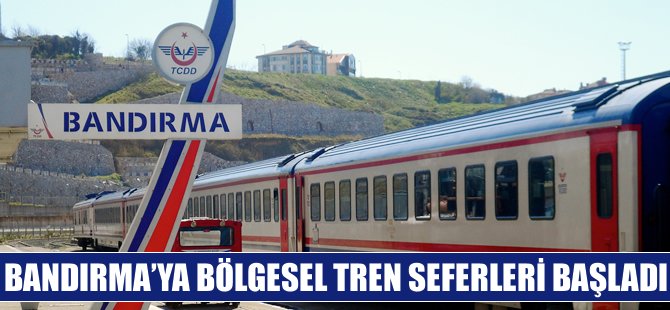 Bandırma'ya tren seferleri başladı