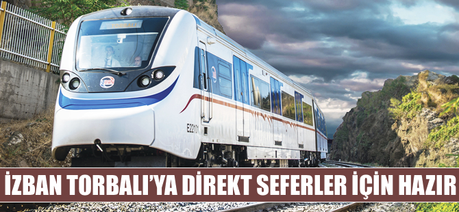 İZBAN Torbalıya direkt seferler için hazır